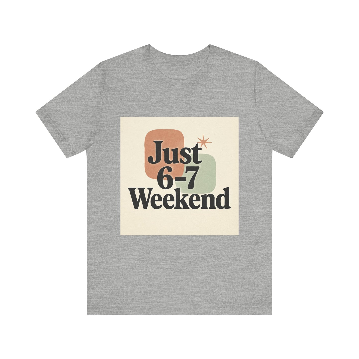 6-7 Weekend T-Shirt – Your Go-To Unisex Jersey Tee